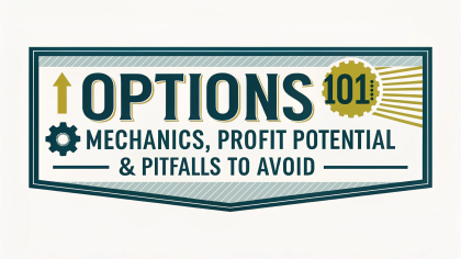 Options 101: Mechanics, Profit Potential & Pitfalls to Avoid