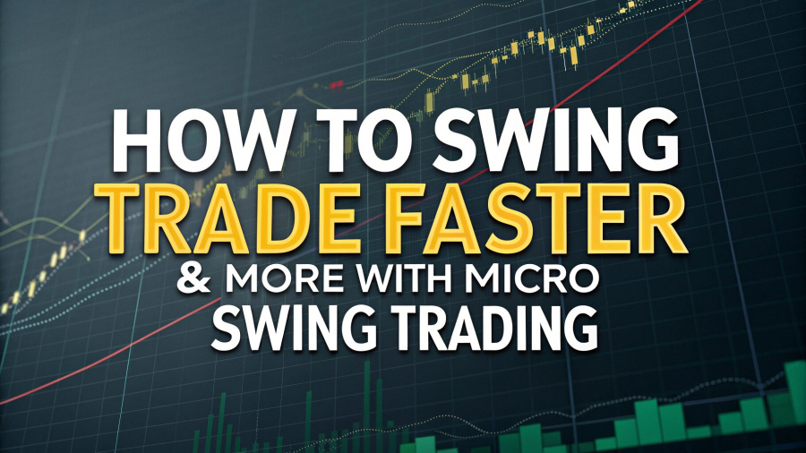How to Swing Trade FASTER & More with Micro Swing Trading