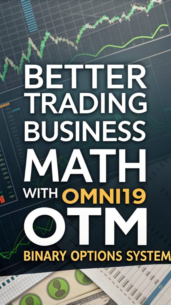 Better Trading Business Math with OMNI19 OTM Binary Options System