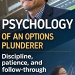 Psychology of an Options Plunderer – Discipline, Patience, and Follow-Through